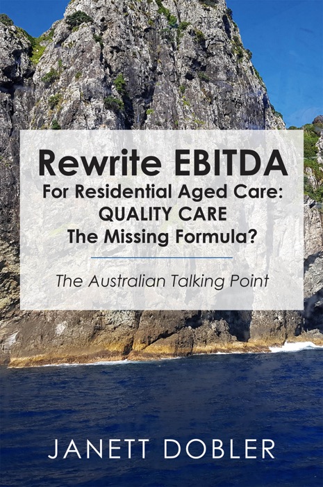 Rewrite EBITDA for Residential Aged Care: Quality Care the Missing Formula?