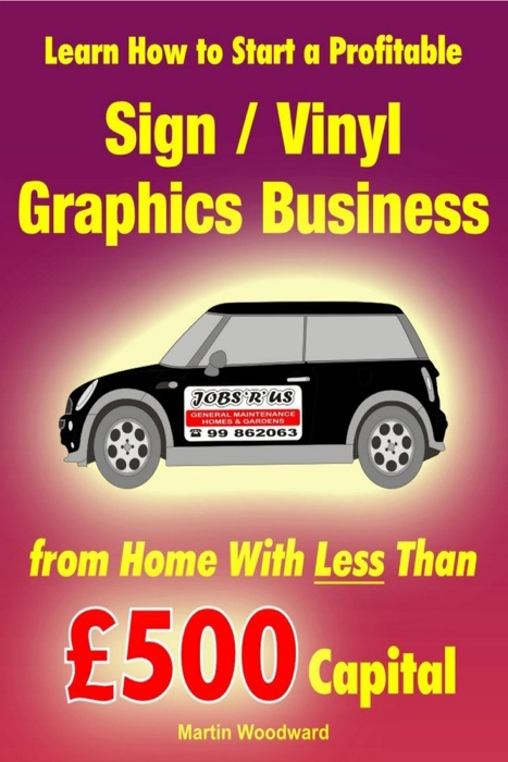 Learn How to Start a Profitable  Sign / Vinyl Graphics Business  from Home With  Less Than  £500 Capital