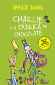 Charlie y la fábrica de chocolate (Colección Alfaguara Clásicos) - Roald Dahl