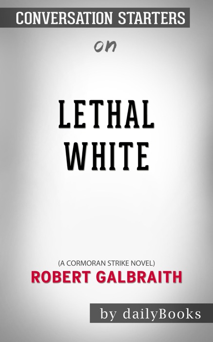 Lethal White (A Cormoran Strike Novel) by Robert Galbraith: Conversation Starters