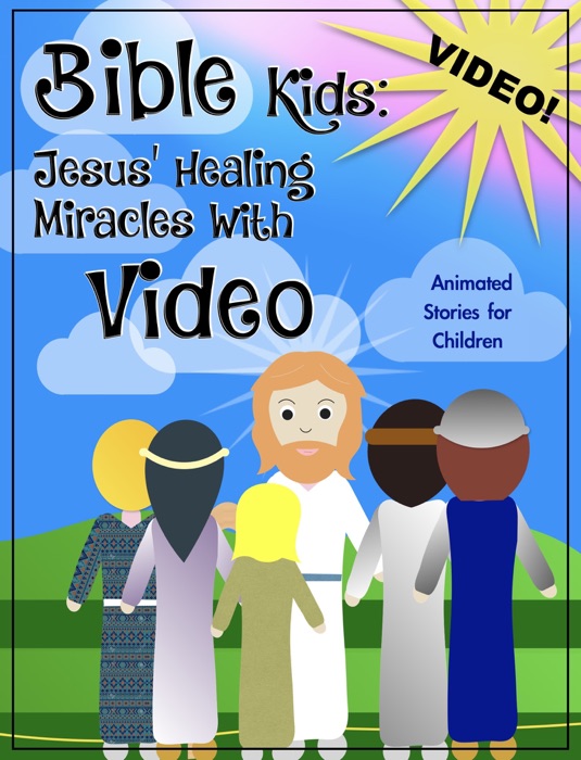 Bible Kids: Jesus' Healing Miracles With Video