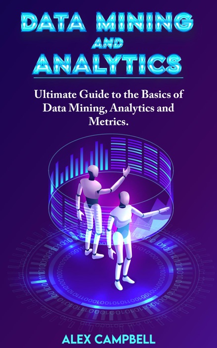 Data Mining and Analytics: Ultimate Guide to the Basics of Data Mining, Analytics and Metrics