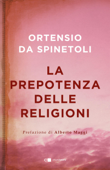 La prepotenza delle religioni - Ortensio Da Spinetoli