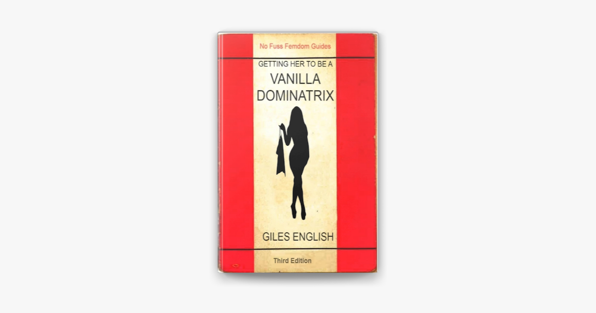 ‎the Vanilla Dominatrix Or Getting Your Wife Or Girlfriend To Sexually