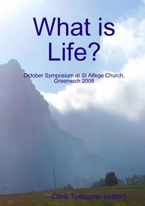 What Is Life: October Symposium at St. Alfege Church, Greenwich 2008