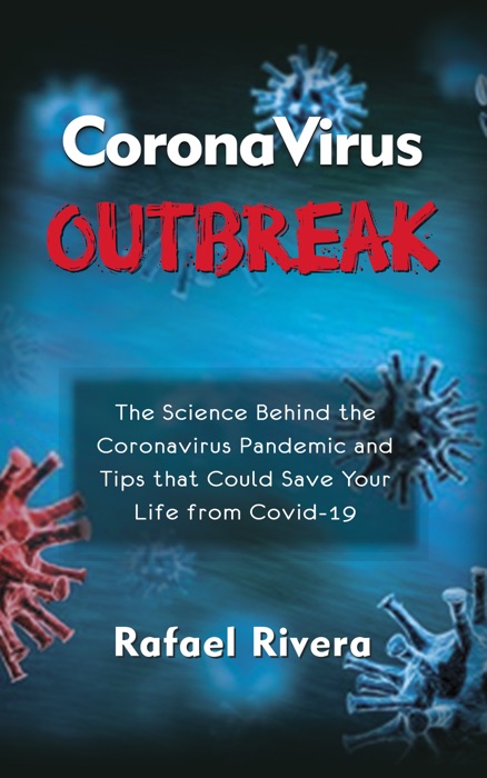 Coronavirus Outbreak: The Science Behind the Coronavirus Pandemic and Tips That Could Save Your Life from Covid-19