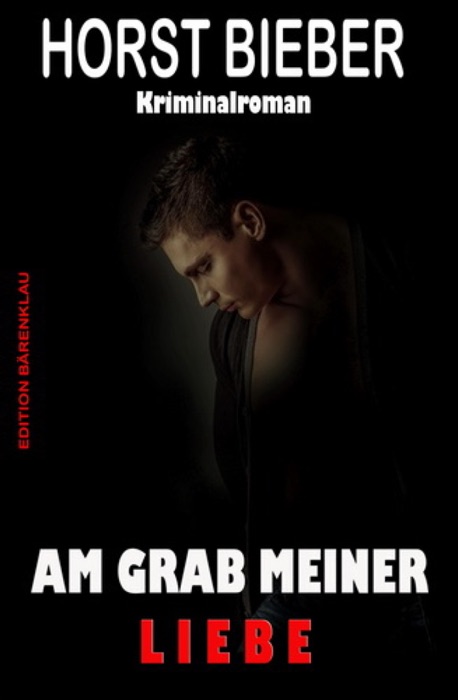 Am Grab meiner Liebe: Kriminalroman