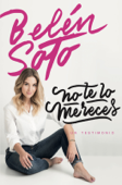 No te lo mereces - Belén Soto Infante