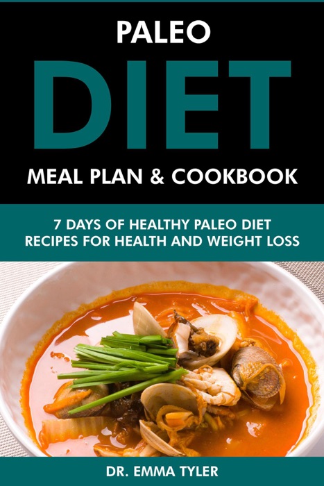 Paleo Diet Meal Plan & Cookbook: 7 Days of Paleo Diet Recipes for Health & Weight Loss