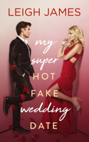Leigh James - My Super Hot Fake Wedding Date artwork