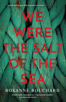 Roxanne Bouchard - We Were the Salt of the Sea artwork