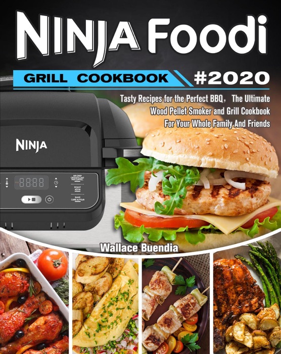 Ninja Foodi Grill Cookbook 2020:Easy Tasty Recipes and Step-by-Step Techniques For Indoor Grilling & Air Frying