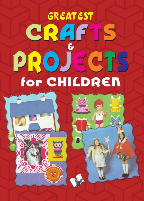 Greatest Crafts & Projects For Children