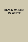 Black Women in White - Darlene Clark Hine