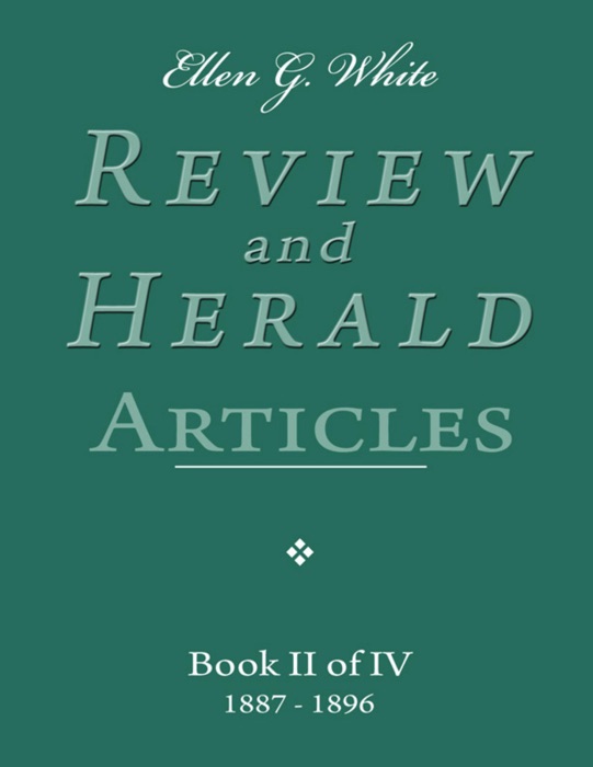 Ellen G. White Review and Herald Articles - Book II of IV