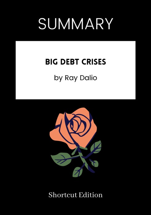 SUMMARY - Big Debt Crises by Ray Dalio