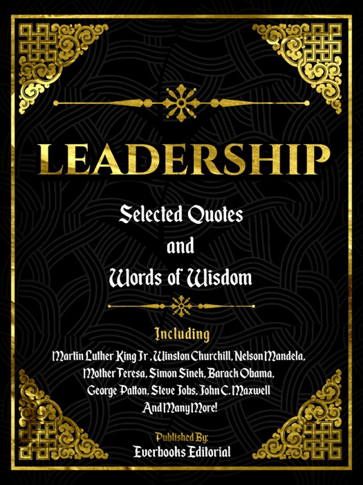 Leadership: Selected Quotes And Words Of Wisdom