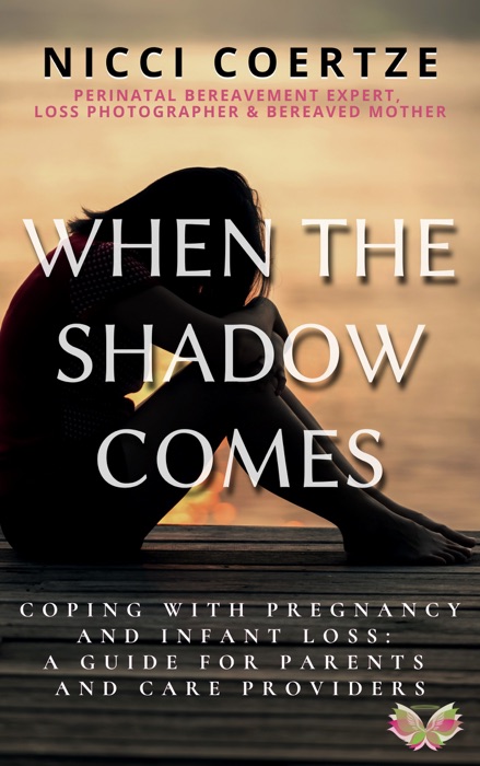 When The Shadow Comes: Coping with Pregnancy & Infant loss: A Guide for Parents and Care Providers