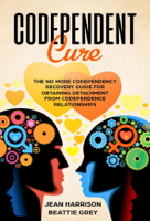 Jean Harrison & Beattie Grey - Codependent Cure: The No More Codependency Recovery Guide For Obtaining Detachment From Codependence Relationships artwork