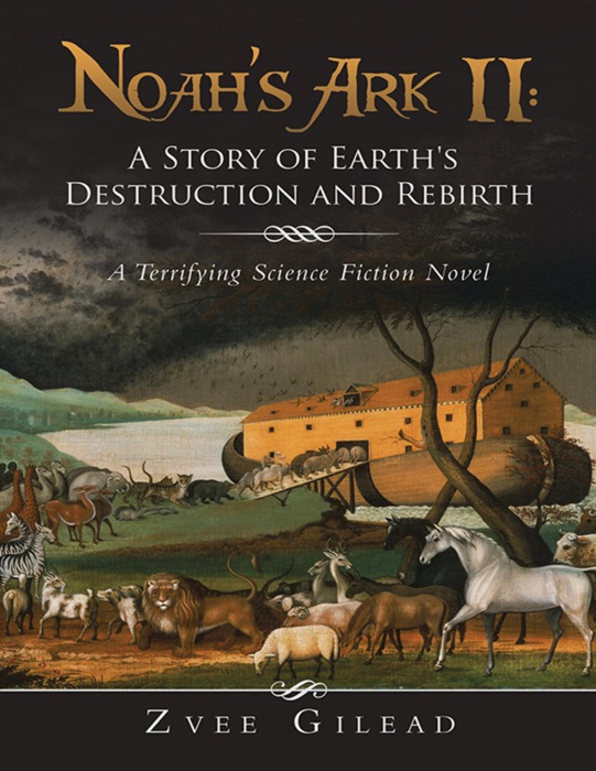 Noah’s Ark II: A Story of Earth's Destruction and Rebirth: A Terrifying Science Fiction Novel