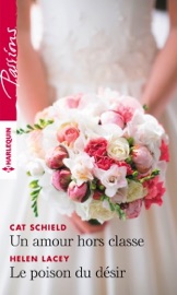 Un amour hors classe - Le poison du désir - Cat Schield & Helen Lacey by  Cat Schield & Helen Lacey PDF Download