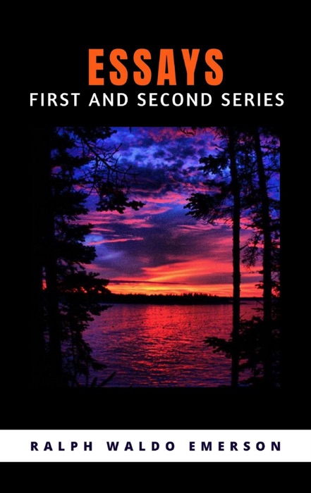 ESSAYS - FIRST AND SECOND SERIES