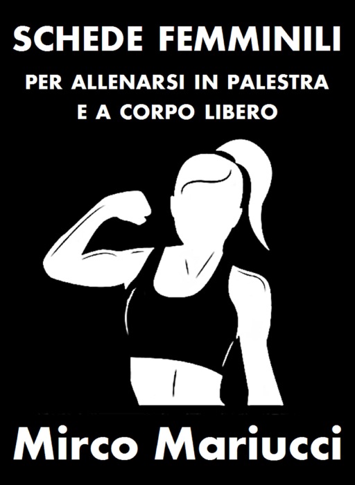 Schede femminili per allenarsi in palestra e a corpo libero.