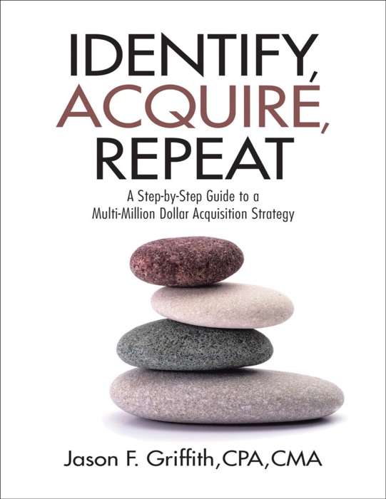 Identify, Acquire, Repeat: A Step-by-Step Guide to a Multi-Million Dollar Acquisition Strategy