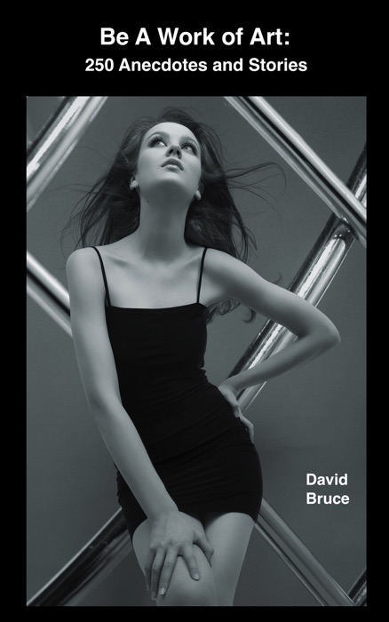 Be a Work of Art: 250 Anecdotes and Stories