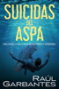 Suicidas del aspa: Una novela policíaca de misterio y crímenes - Raúl Garbantes