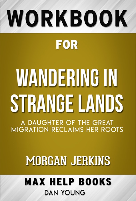 Wandering in Strange Lands A Daughter of the Great Migration Reclaims Her Roots by Morgan Jerkins (Max Help Workbooks)