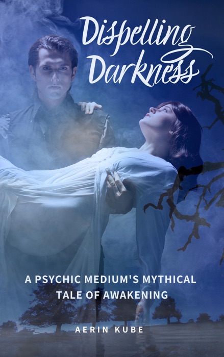 Dispelling Darkness: A Psychic Medium's Mythical Tale of Awakening