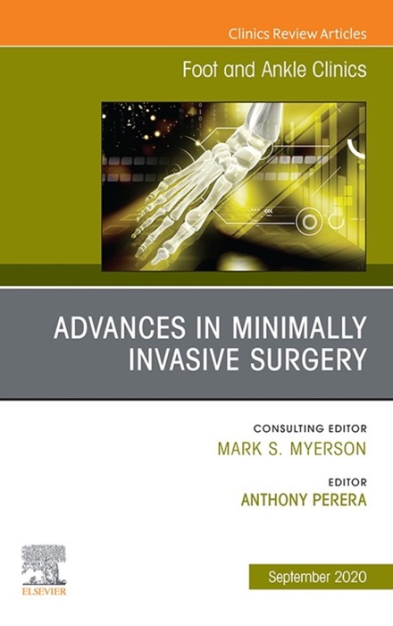 Advances in Minimally Invasive Surgery, An issue of Foot and Ankle Clinics of North America, EBook