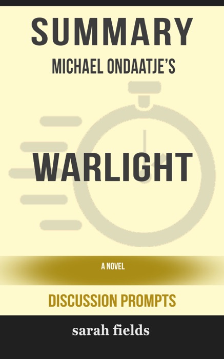 Summary of Warlight: A novel by Michael Ondaatje (Discussion Prompts)