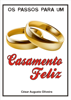 os passos para um Casamento Feliz - César Augusto Oliveira