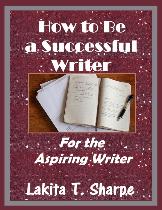 How to Be a Successful Writer: For the Aspiring Writer