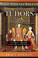 Tracy Borman - The Private Lives of the Tudors artwork