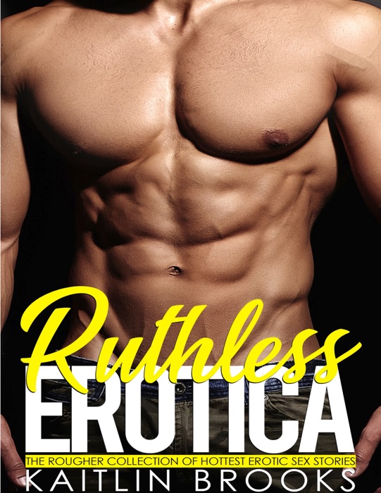 Ruthless Erotica (The Rougher Collection of Hottest Erotic Sex Stories)