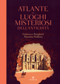 Atlante dei luoghi misteriosi dell’antichità - Massimo Polidoro & Francesco Bongiorni