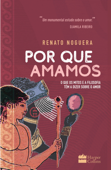 Por que amamos - Renato Noguera