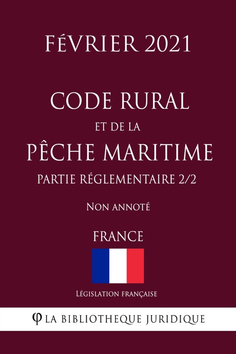 Code rural et de la pêche maritime (Partie réglementaire 2/2) (France) (Février 2021) Non annoté