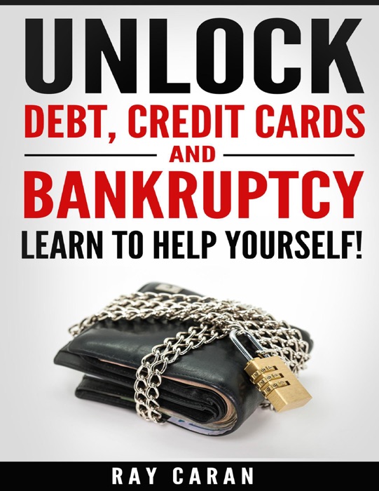 Unlock Debt, Credit Cards and Bankruptcy - Learn to Help Yourself!