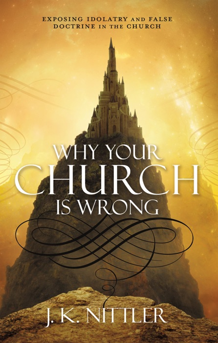 WHY YOUR CHURCH IS WRONG