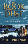 La Belle Sauvage: The Book of Dust Volume One - Philip Pullman