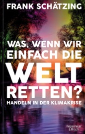Download Was, wenn wir einfach die Welt retten?
