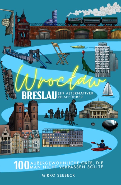 Breslau (Wrocław) – Ein alternativer Reiseführer