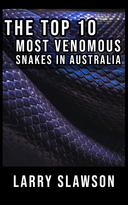 The Top 10 Most Venomous Snakes in Australia