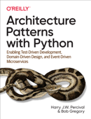 Architecture Patterns with Python - Harry Percival & Bob Gregory