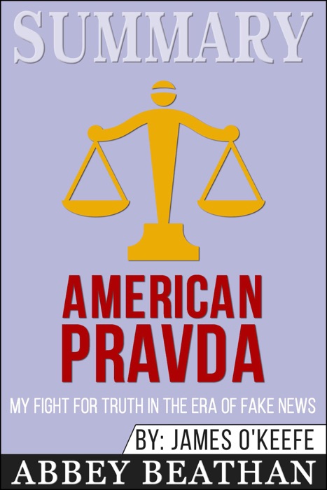 Summary of American Pravda: My Fight for Truth in the Era of Fake News by James O'Keefe