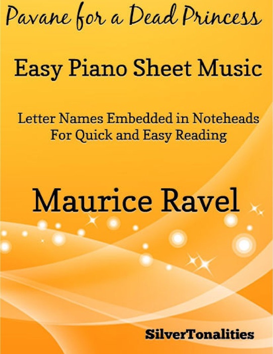 Pavane for a Dead Princess Easy Piano Sheet Music – Letter Names Embedded In Noteheads for Quick and Easy Reading Maurice Ravel